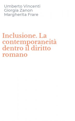 Inclusione. La contemporaneit&agrave; dentro il diritto romano