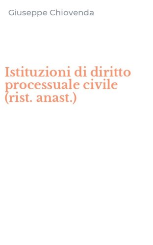 Istituzioni di diritto processuale civile (rist. anast.)