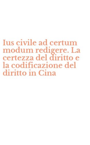 Ius civile ad certum modum redigere. La certezza del diritto e la codificazione del diritto in Cina