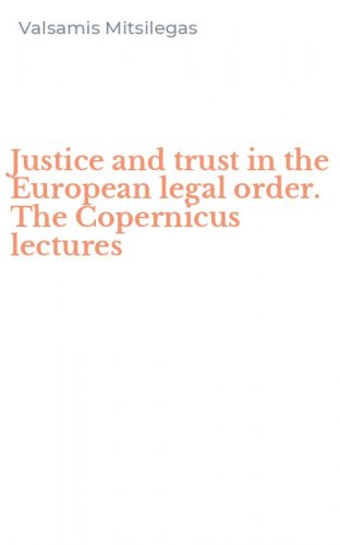 Justice and trust in the European legal order. The Copernicus lectures