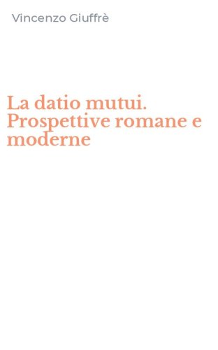 La datio mutui. Prospettive romane e moderne