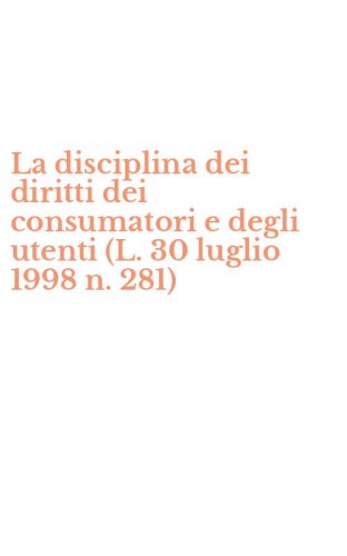 La disciplina dei diritti dei consumatori e degli utenti (L. 30 luglio 1998 n. 281)