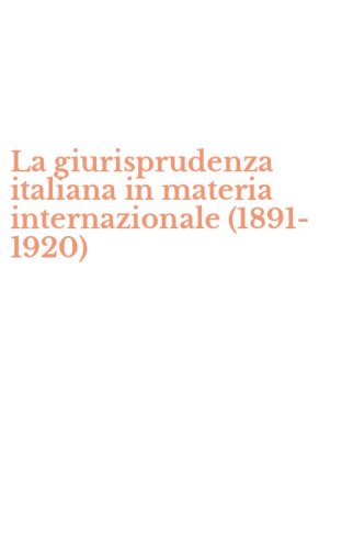 La giurisprudenza italiana in materia internazionale (1891-1920)