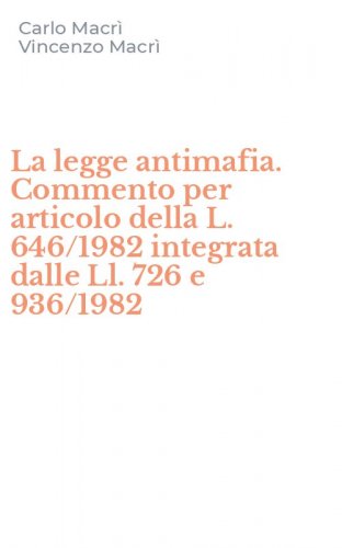 La legge antimafia. Commento per articolo della L. 646/1982 integrata dalle Ll. 726 e 936/1982