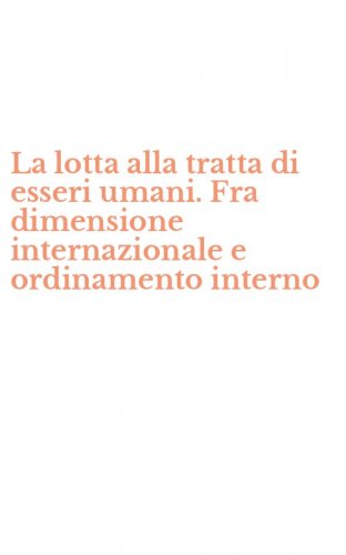 La lotta alla tratta di esseri umani. Fra dimensione internazionale e ordinamento interno