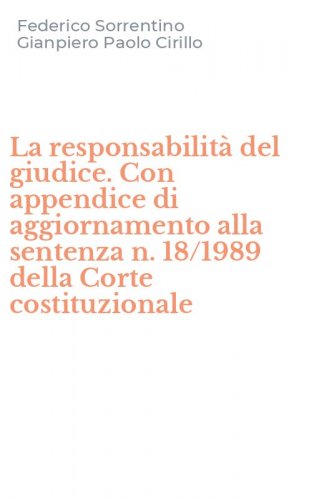 La responsabilit&agrave; del giudice. Con appendice di aggiornamento alla sentenza n. 18/1989 della Corte costituzionale