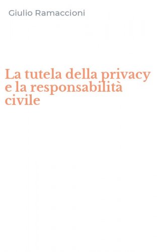 La tutela della privacy e la responsabilit&agrave; civile