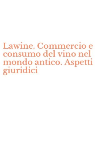 Lawine. Commercio e consumo del vino nel mondo antico. Aspetti giuridici