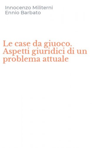 Le case da giuoco. Aspetti giuridici di un problema attuale