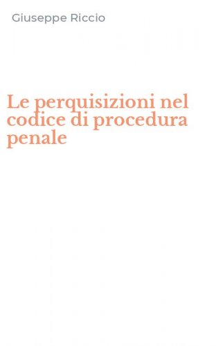 Le perquisizioni nel codice di procedura penale