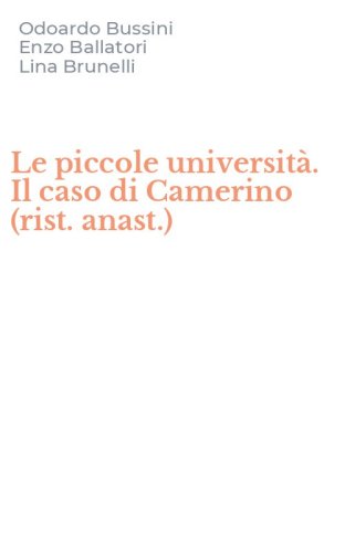 Le piccole universit&agrave;. Il caso di Camerino (rist. anast.)