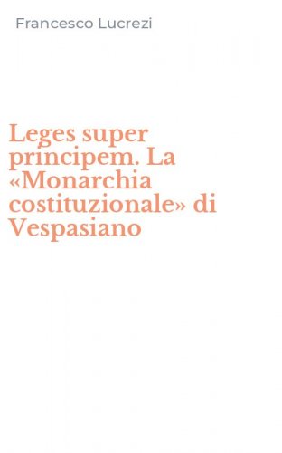 Leges super principem. La &laquo;Monarchia costituzionale&raquo; di Vespasiano