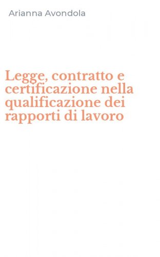 Legge, contratto e certificazione nella qualificazione dei rapporti di lavoro