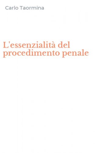 L'essenzialit&agrave; del procedimento penale