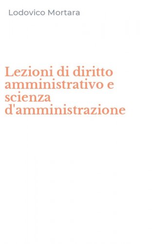 Lezioni di diritto amministrativo e scienza d'amministrazione