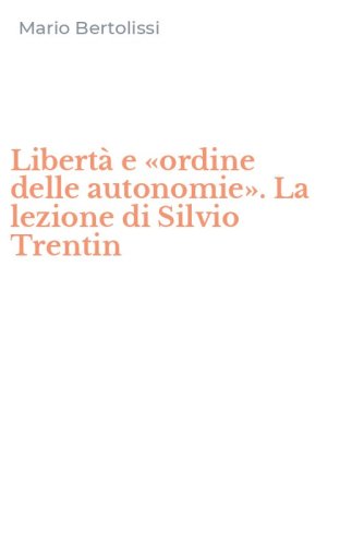 Libert&agrave; e &laquo;ordine delle autonomie&raquo;. La lezione di Silvio Trentin