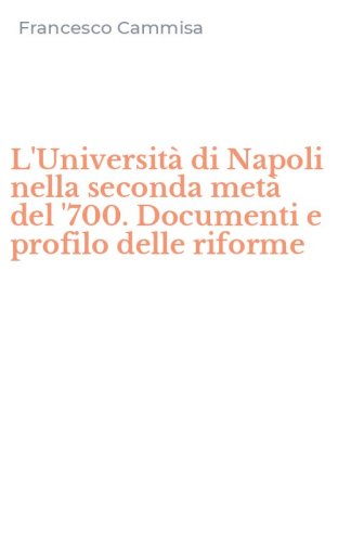 L'Universit&agrave; di Napoli nella seconda met&agrave; del '700. Documenti e profilo delle riforme