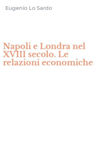 Napoli e Londra nel XVIII secolo. Le relazioni economiche