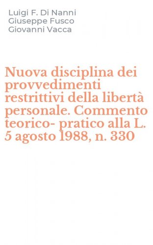 Nuova disciplina dei provvedimenti restrittivi della libert&agrave; personale. Commento teorico-pratico alla L. 5 agosto 1988, n. 330