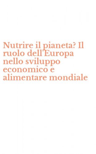 Nutrire il pianeta? Il ruolo dell'Europa nello sviluppo economico e alimentare mondiale