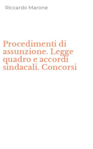 Procedimenti di assunzione. Legge quadro e accordi sindacali. Concorsi