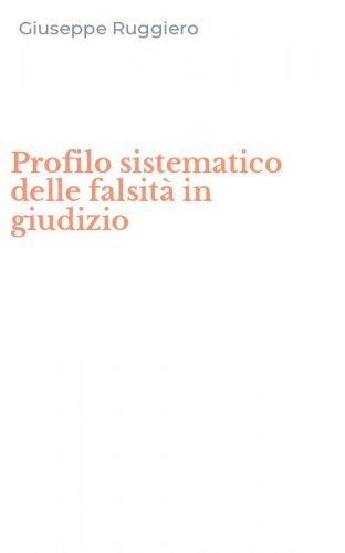 Profilo sistematico delle falsit&agrave; in giudizio