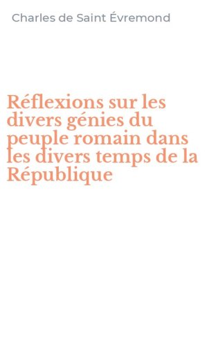 R&eacute;flexions sur les divers g&eacute;nies du peuple romain dans les divers temps de la R&eacute;publique