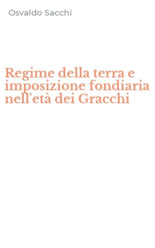 Regime della terra e imposizione fondiaria nell'et&agrave; dei Gracchi