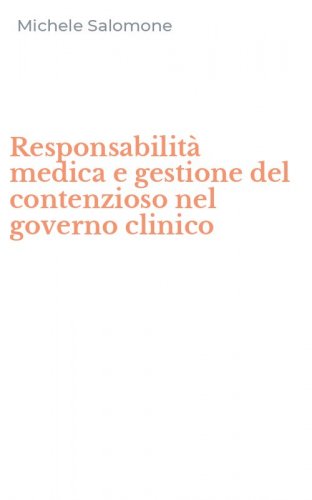 Responsabilit&agrave; medica e gestione del contenzioso nel governo clinico