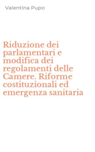 Riduzione dei parlamentari e modifica dei regolamenti delle Camere. Riforme costituzionali ed emergenza sanitaria