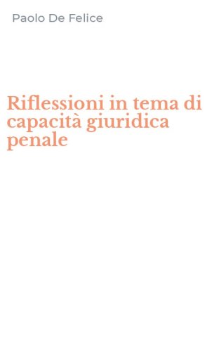 Riflessioni in tema di capacit&agrave; giuridica penale
