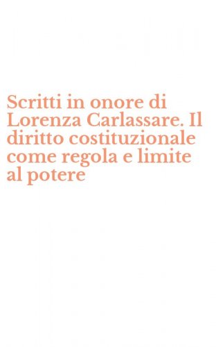 Scritti in onore di Lorenza Carlassare. Il diritto costituzionale come regola e limite al potere