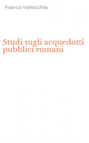 Studi sugli acquedotti pubblici romani