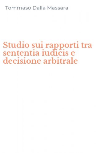 Studio sui rapporti tra sententia iudicis e decisione arbitrale
