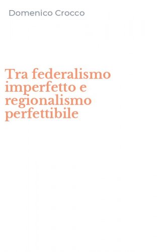 Tra federalismo imperfetto e regionalismo perfettibile