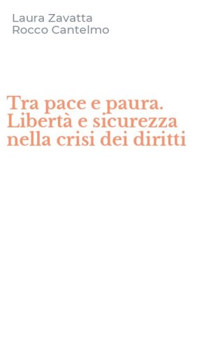 Tra pace e paura. Libert&agrave; e sicurezza nella crisi dei diritti