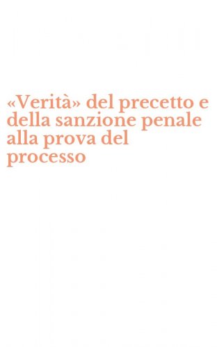 &laquo;Verit&agrave;&raquo; del precetto e della sanzione penale alla prova del processo