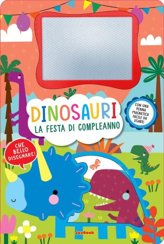 Dinosauri. La festa di compleanno. Lavagnette magiche