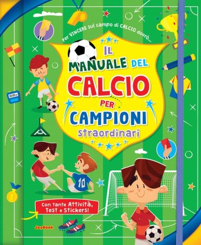 Il manuale del calcio per campioni straordinari. Con adesivi