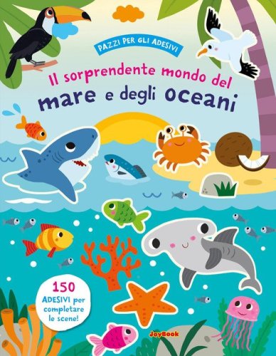 Il sorprendente mondo del mare e degli oceani