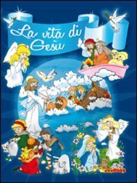 La vita di Ges&ugrave;. Raccontata per i pi&ugrave; piccini