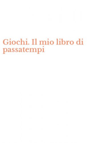Giochi. Il mio libro di passatempi