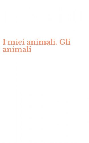 I miei animali. Gli animali