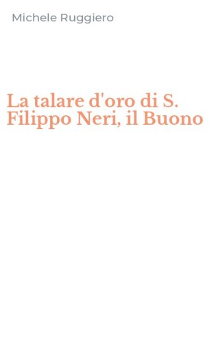 La talare d'oro di S. Filippo Neri, il Buono