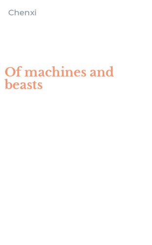 Of machines and beasts