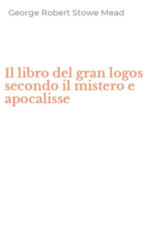 Il libro del gran logos secondo il mistero e apocalisse