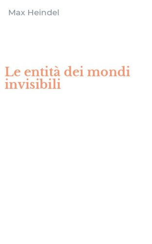 Le entit&agrave; dei mondi invisibili