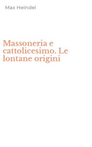 Massoneria e cattolicesimo. Le lontane origini