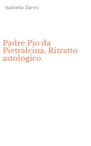 Padre Pio da Pietralcina. Ritratto astologico