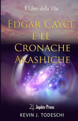 Edgar Cayce e le cronache Akasciche. Il libro della vita